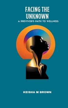 Paperback Facing the Unknown A Previvor's Path to Wellness Book