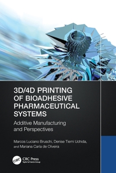 3D/4D Printing of Bioadhesive Pharmaceutical Systems: Additive Manufacturing and Perspectives