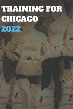 Training for Chicago 2022: Blank Lined Journal Gift for Marathon, Half-Marathon, and All Other Distance Running
