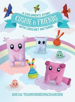 Cushie and Friends: A Children's Story with Crochet Patterns