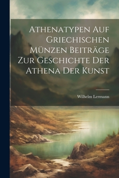 Paperback Athenatypen Auf Griechischen Münzen Beiträge Zur Geschichte Der Athena Der Kunst [German] Book