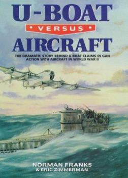 Hardcover U-Boat Versus Aircraft: The Dramatic Story Behind U-Boat Claims in Gun Action with Aircraft in World War II Book