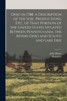 Paperback Ohio in 1788. A Description of the Soil, Productions, Etc., of That Portion of the United States Situated Between Pennsylvania, the Rivers Ohio and Sc Book
