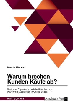 Paperback Warum brechen Kunden Käufe ab? Customer Experience und die Ursachen von Warenkorb-Abbrüchen in Online-Shops [German] Book