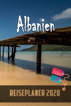 Albanien - Reiseplaner 2020: Urlaubsplaner für deine Reise in 2020 | Checklisten | Kontaktdaten | Packliste | Platz für Fotos und Zeichnungen | 108 Seiten | 6" x 9" (ca. Din-A5) (German Edition)