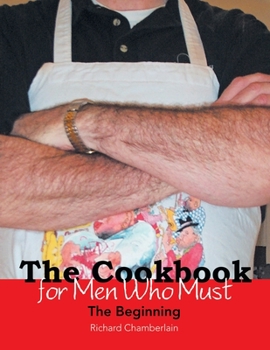 Paperback The Cookbook for Men Who Must: The Beginning Book