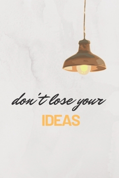 Paperback Don't Lose Your Ideas: THIS NOTEBOOK HELPED ME TO SAVE MY IDEAS (120pages) Book