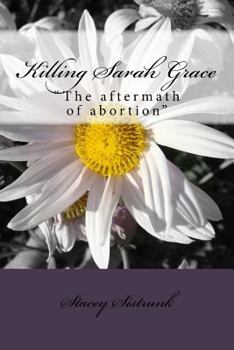 Paperback Killing Sarah Grace: "the Aftermath of Abortion Book