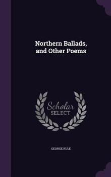 Hardcover Northern Ballads, and Other Poems Book