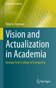 Hardcover Vision and Actualization in Academia: Georgia Tech's College of Computing Book