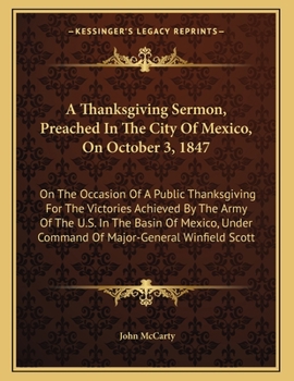 Paperback A Thanksgiving Sermon, Preached In The City Of Mexico, On October 3, 1847: On The Occasion Of A Public Thanksgiving For The Victories Achieved By The Book