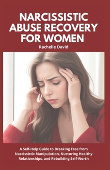 Paperback Narcissistic Abuse Recovery for Women: A Self-Help Guide to Breaking Free from Narcissistic Manipulation, Nurturing Healthy Relationships, and Rebuild Book