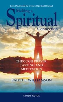 Paperback Making a Spiritual Connection: Through Prayer, Fasting and Meditation-Study Guide Book