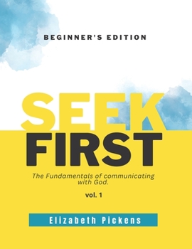 Paperback Seek First: The fundamentals of communicating with God. Book