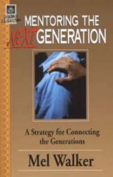 Paperback Mentoring the Next Generation: a Strategy for Connecting the Generations Book