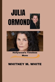 JULIA ORMOND: Hollywood's Timeless Muse