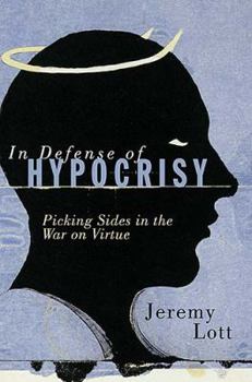 Hardcover In Defense of Hypocrisy: Picking Sides in the War on Virtue Book