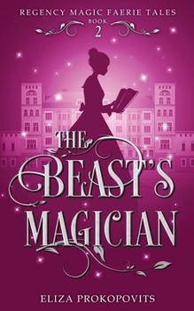 The Beast's Magician - Book #2 of the Regency Magic Faerie Tales