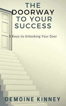 Paperback The Doorway to Your Success: 5 Keys to Unlocking Your Door Book