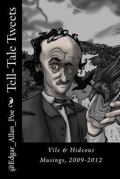 Paperback Tell-Tale Tweets: Vile & Hideous Musings, 2009-2012 Book