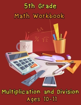 Paperback 5th Grade Math Workbook - Multiplication and Division - Ages 10-11: 5th Grade Math Workbook - Multiplication and Division - Ages 10-11 Book