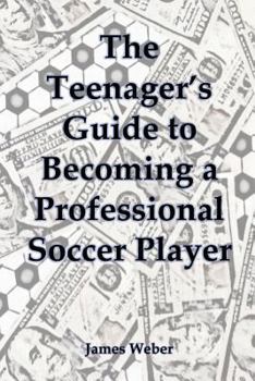 Paperback The Teenager's Guide to Becoming a Professional Soccer Player Book