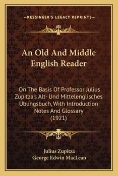 Paperback An Old And Middle English Reader: On The Basis Of Professor Julius Zupitza's Alt- Und Mittelenglisches Ubungsbuch, With Introduction Notes And Glossar Book