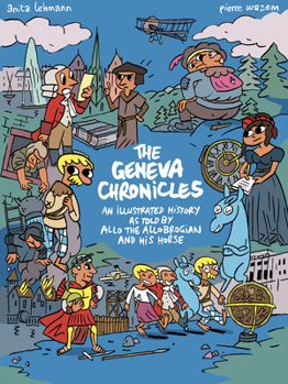 Paperback The Geneva Chronicles: An Illustrated History as Told by Allo the Allobrogian and His Horse Book