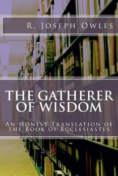 Paperback The Gatherer of Wisdom: An Honest Translation of the Book of Ecclesiastes Book