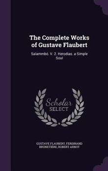 Hardcover The Complete Works of Gustave Flaubert: Salammbó. V. 2. Herodias. a Simple Soul Book