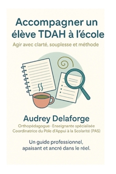 Paperback Accompagner un élève TDAH à l'école: Agir avec clarté, souplesse et méthode [French] Book