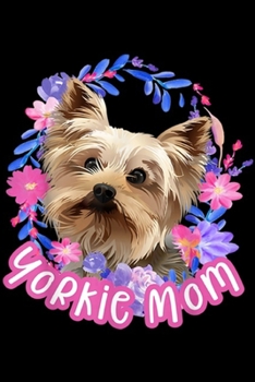 Yorkie Mom: Yorkie mom Cute yorkshire terrier dog lover owner gift  Journal/Notebook Blank Lined Ruled 6x9 100 Pages