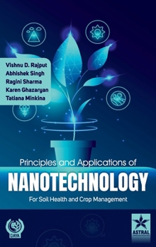 Principles and Applications of Nanotechnology for Soil Health and Crop Management
