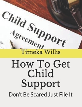 How To Get Child Support: Don't Be Scared Just File It