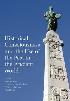 Hardcover Historical Consciousness and the Use of the Past in the Ancient World Book