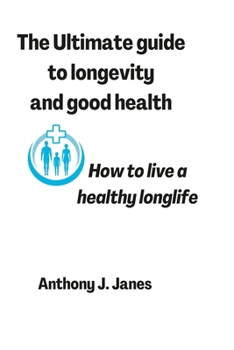 Paperback The Ultimate guide to longevity and good health: How to live a healthy longlife Book