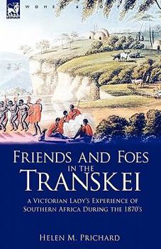 Paperback Friends and Foes in the Transkei: A Victorian Lady's Experience of Southern Africa During the 1870s Book