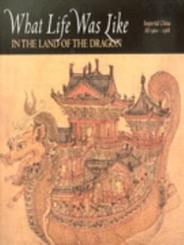 In the Land of the Dragon: Imperial China Ad 960-1368 - Book  of the What Life Was Like