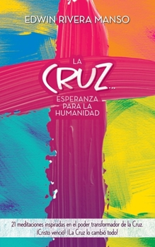 Paperback La Cruz... Esperanza para la Humanidad: 21 meditaciones inspiradas en el poder transformador de la Cruz [Spanish] Book