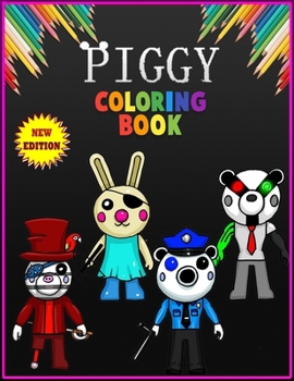 Paperback Piggy Coloring Book: piggy and friends Coloring Book for Those Who Love Piggy, billy, pony, beary, doggy, robby, elly, daisy, giraffy, ..., Book