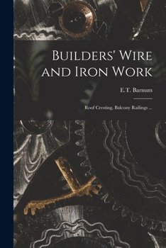 Paperback Builders' Wire and Iron Work: Roof Cresting, Balcony Railings ... Book