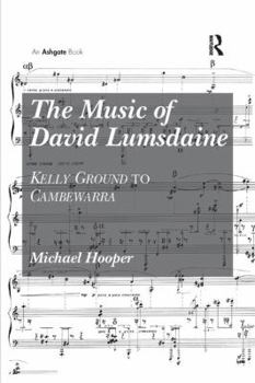 Paperback The Music of David Lumsdaine: Kelly Ground to Cambewarra Book