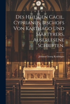 Paperback Des heiligen Cäcil. Cyprianus, Bischofs von Karthago und Märtyrers, auserlesene Schriften. [German] Book