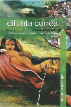 Paperback difunta correa: oraciones, baños y riegos en honor a la difunta correa [Spanish] Book