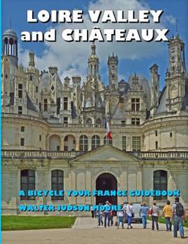 Paperback LOIRE VALLEY and CHATEAUX: A Bicycle Your France Guidebook Book