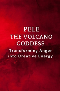 Paperback Pele - The Volcano Goddess: Transforming Anger into Creative Energy Book