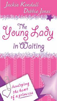 Paperback The Young Lady in Waiting: Developing the Heart of a Princess Book
