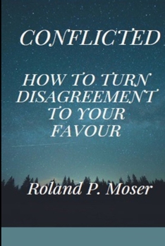 Paperback Conflicted: How to turn Disagreement into your Favour Book
