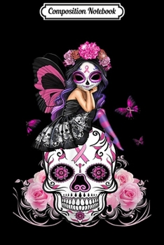 Composition Notebook: Fairy Sugar Skull Breast Cancer Butterfly Pink Ribbon Woman  Journal/Notebook Blank Lined Ruled 6x9 100 Pages