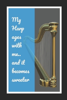 Paperback My Harp Ages With Me.. And It Becomes Sweeter: Themed Novelty Lined Notebook / Journal To Write In Perfect Gift Item (6 x 9 inches) Book